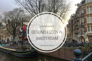 A guide to healthy eating in Amsterdam - Restaurants, Delis and Hot Spots - heavenlynnhealthy.com
