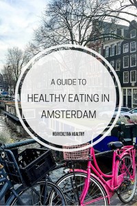 A guide to healthy eating in Amsterdam - Restaurants, Delis and Hot Spots - heavenlynnhealthy.com