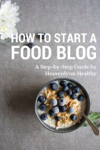 How to start a food blog - a step by step guide from Heavenlynn Healthy