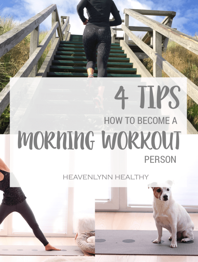 4 Tips to become a Morning Workout Person - H.A.P.P.Y. Challenge - heavenlynnhealthy.com