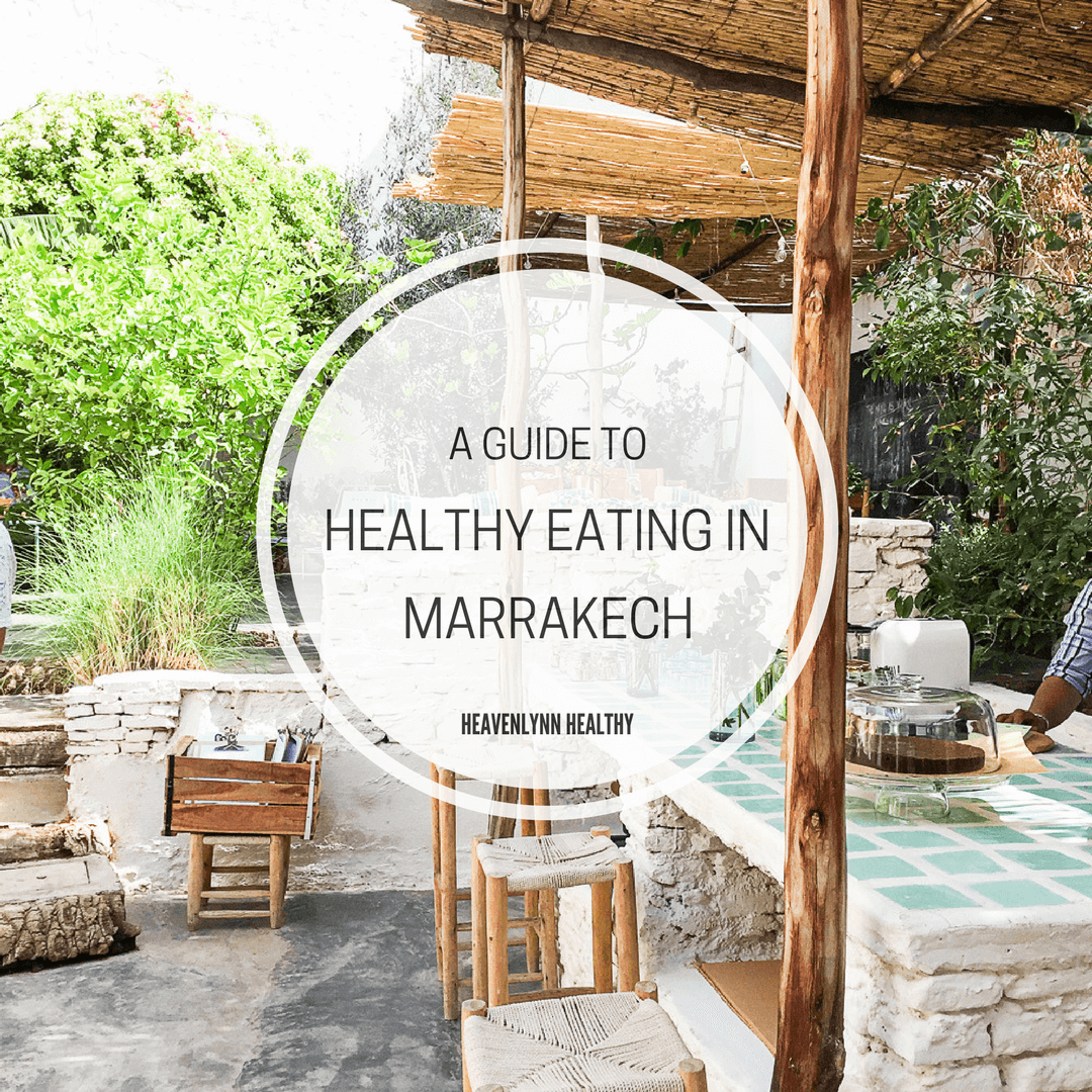 Healthy Eating in Marrakech - heavenlynnhealthy.com