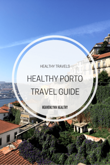 Healthy Porto Travel Guide - heavenlynnhealthy.com