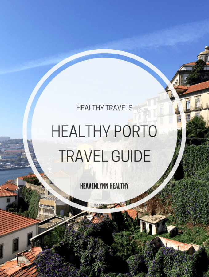 Healthy Porto Travel Guide - heavenlynnhealthy.com